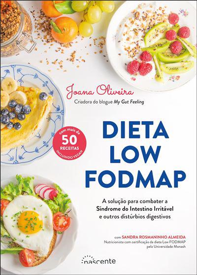 Dieta Low FODMAP  de Joana Oliveira   A Solução para Combater a Síndrome do Intestino Irritável e Outros Distúrbios Digestivos