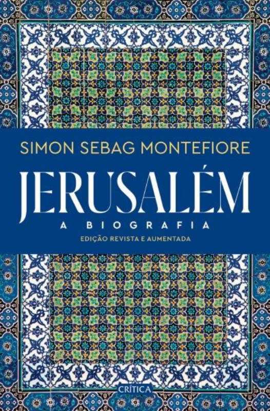 Jerusalém  de Simon Sebag Montefiore   A Biografia (Edição Revista e Aumentada)