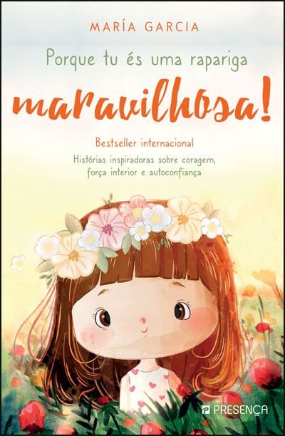 Porque És uma Rapariga Maravilhosa! de María Garcia  - Histórias Inspiradoras Sobre Coragem, Força Interior e Autoconfiança