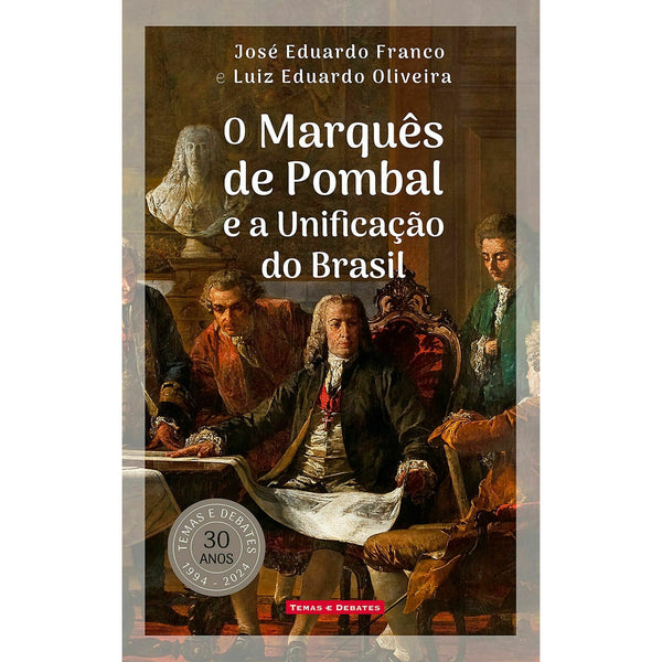 O Marquês de Pombal e A Unificação do Brasil de José Eduardo Franco e Luiz Eduardo Oliveira