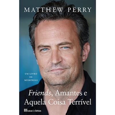 Friends, Amantes e Aquela Coisa Terrível de Matthew Perry