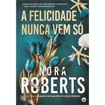 A Felicidade Nunca Vem Só de Nora Roberts