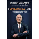 A Supraconsciência Existe de Dr. Manuel Sans Segarra e Juan Carlos Cebrián