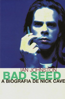 Bad Seed, a Biografia de Nick Cave de Ian Johnston