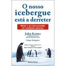 O nosso icebergue está a derreter de John Kotter e Holger Rathgeber
