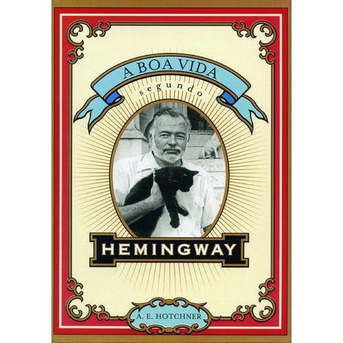 A Boa Vida Segundo Hemingway de A.E. Hotchner
