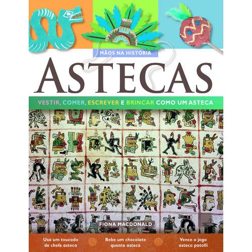 Astecas - Vestir, Comer, Escrever e Brincar como os Astecas de Fiona McDonlad