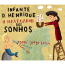 Infante D. Henrique - O Navegador dos Sonhos de José Jorge Letria