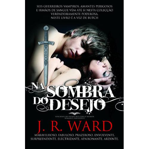 Irmandade da Adaga Negra (Volume IV) - Na Sombra do Desejo de J. R. Ward