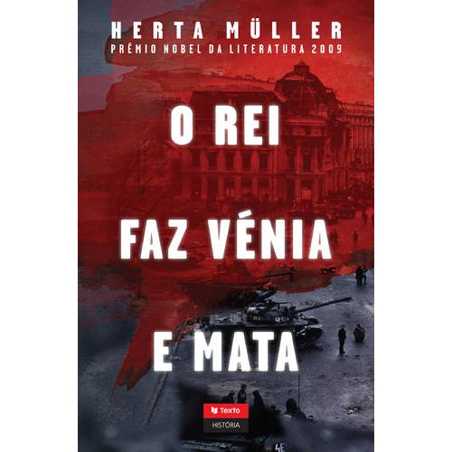 O Rei Faz Vénia e Mata de Herta Müller