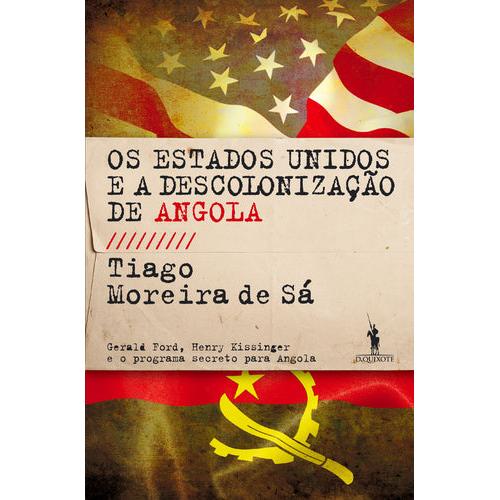 Os Estados Unidos e a Descolonização de Angola de Tiago Moreira de Sá