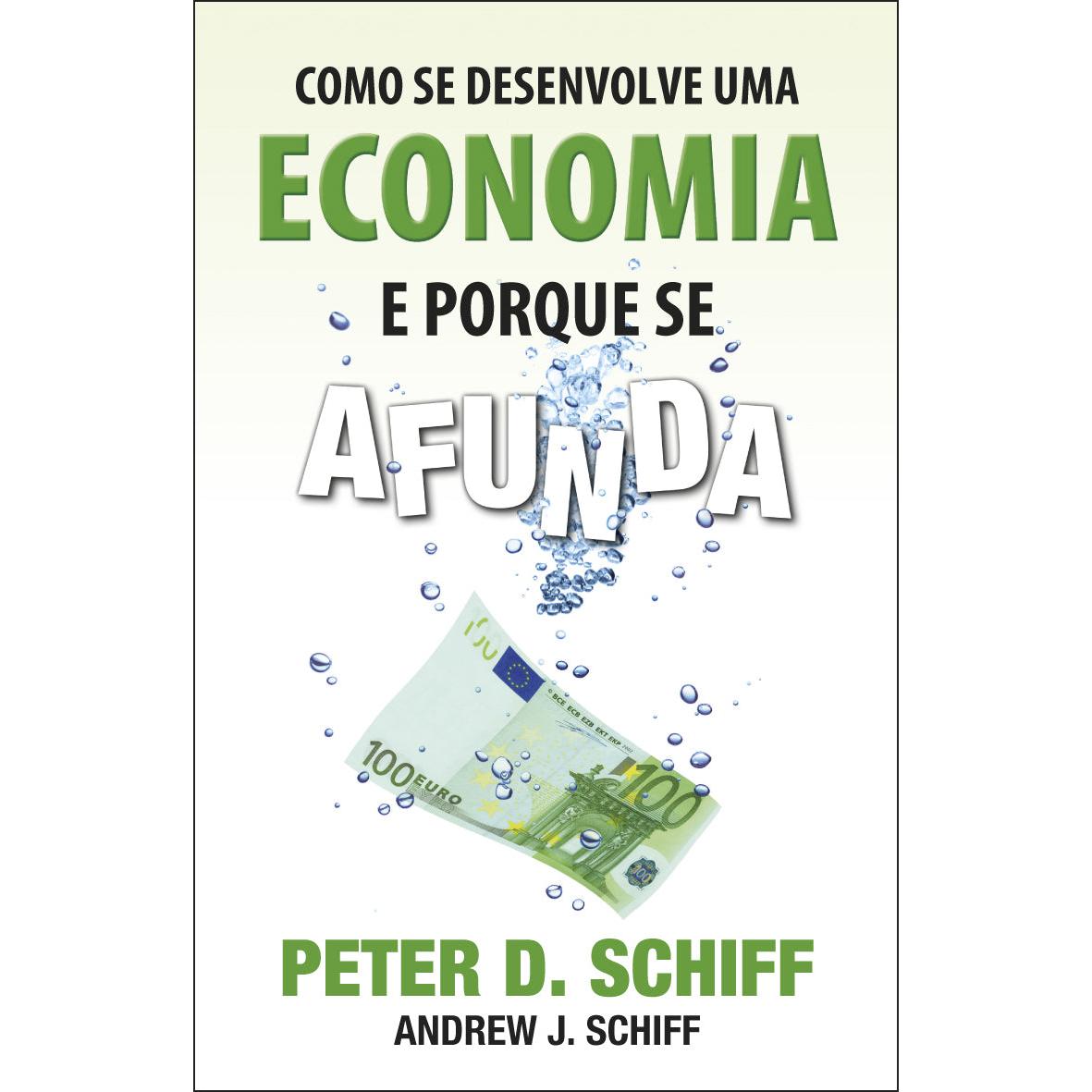 Como se Desenvolve uma Economia e Porque se Afunda de Peter D. Schiff