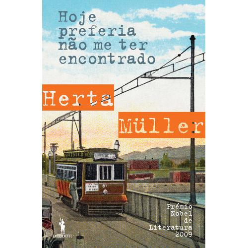 Hoje Preferia Não Me Ter Encontrado de Herta Müller