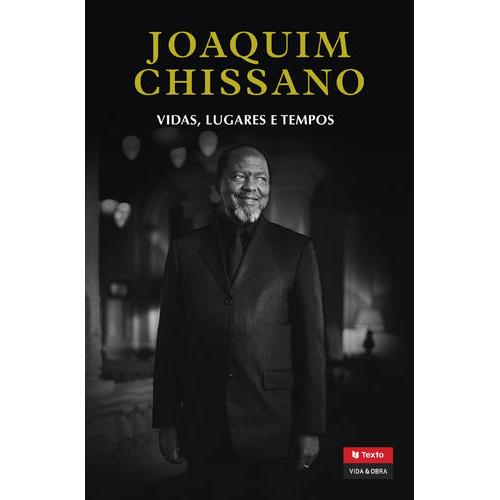 Vidas, Lugares e Tempos de Joaquim Alberto Chissano