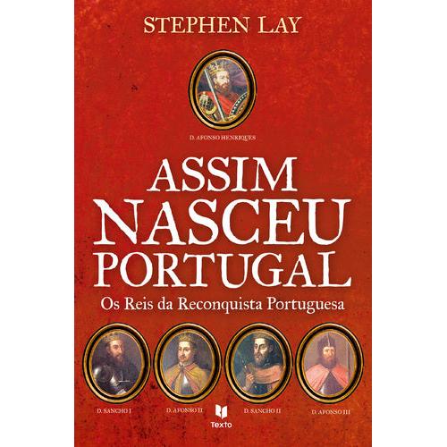 Assim Nasceu Portugal - Os Reis da Reconquista Portuguesa de Stephen Lay