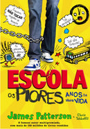 Escola 1: os Piores Anos da Minha Vida de Chris Tebbetts e James Patterson - (8ª Edição)