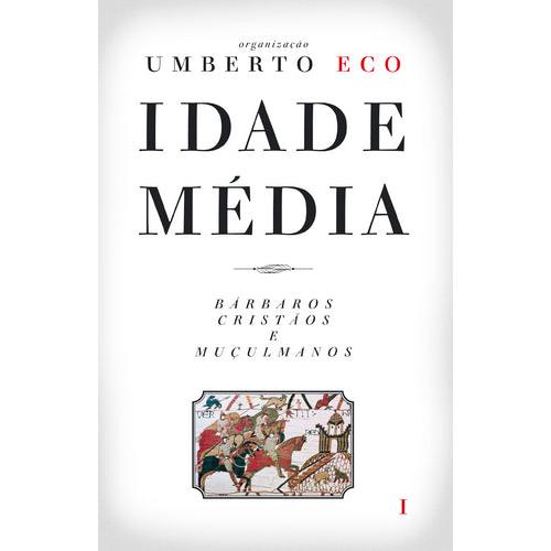 Idade Média I - Bárbaros, Cristãos e Muçulmanos de Umberto Eco