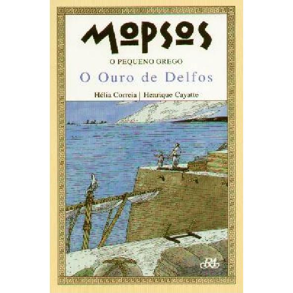 Mopsos - O Pequeno Grego: O Ouro de Delfos de Hélia Correia