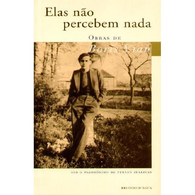 Elas Não Percebem Nada de Boris Vian