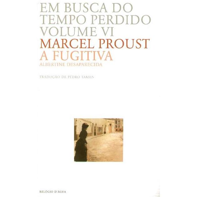 Em Busca do Tempo Perdido - A Fugitiva (Volume VI) de Marcel Proust