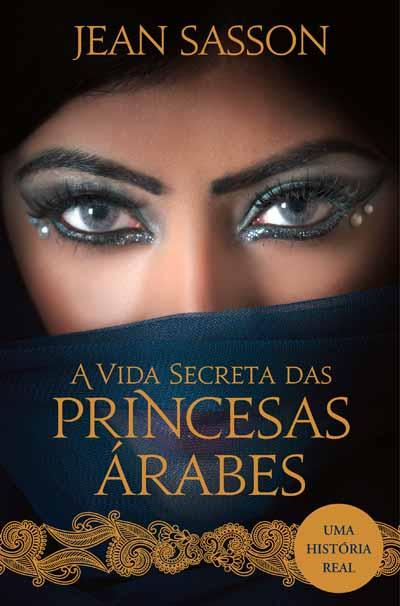 A Vida Secreta das Princesas Árabes de Jean Sasson