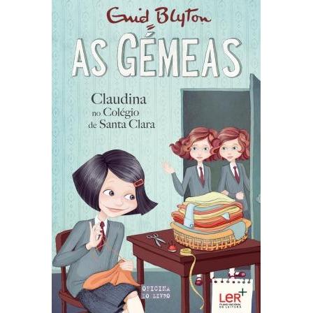 As Gémeas - Claudina no Colégio de Santa Clara de Enid Blyton - Volume 7