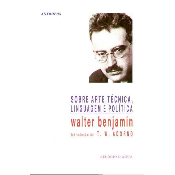 Sobre Arte, Técnica, Linguagem e Política de Walter Benjamin
