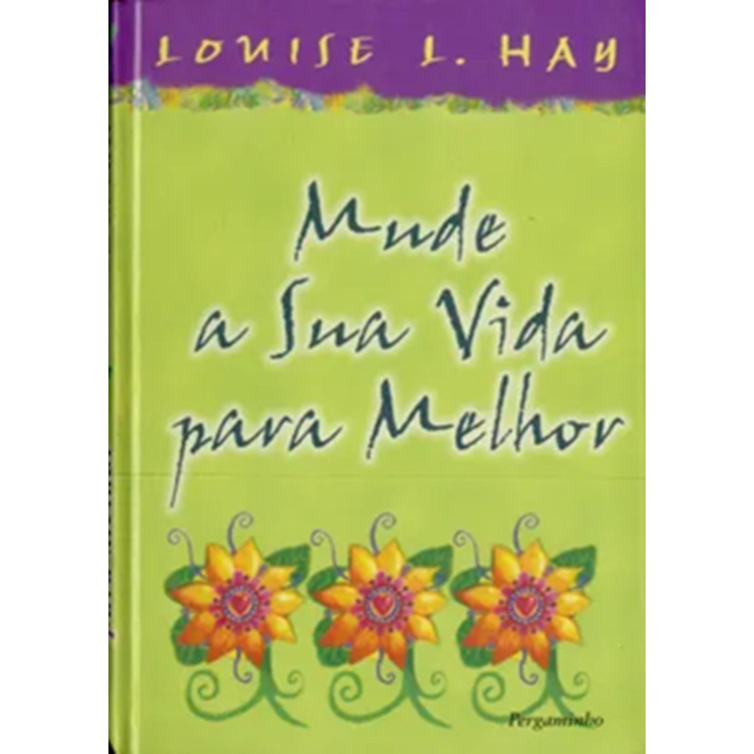 Mude a Sua Vida Para Melhor de Louise L. Hay