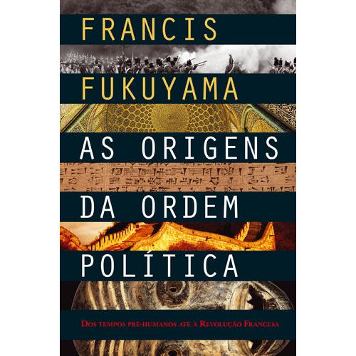 As Origens da Ordem Política (Volume I) de Francis Fukuyama