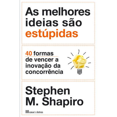 As Melhores Ideias São Estúpidas de Stephen M. Shapiro