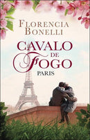 Cavalo de Fogo - Paris de Florencia Bonelli