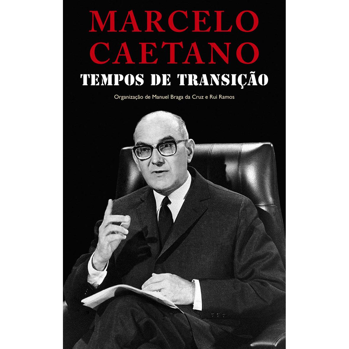 Marcelo Caetano - Tempos de Transição de Manuel Braga da Cruz e Rui Ramos