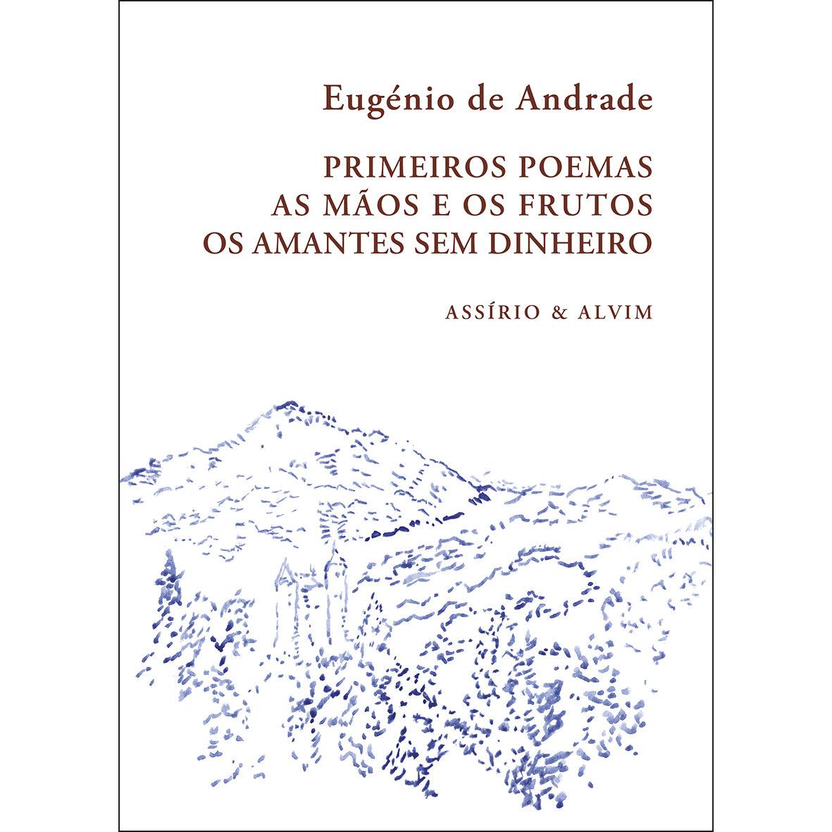 Primeiros Poemas - As Mãos e os Frutos - Os Amantes sem Dinheiro de Eugénio de Andrade