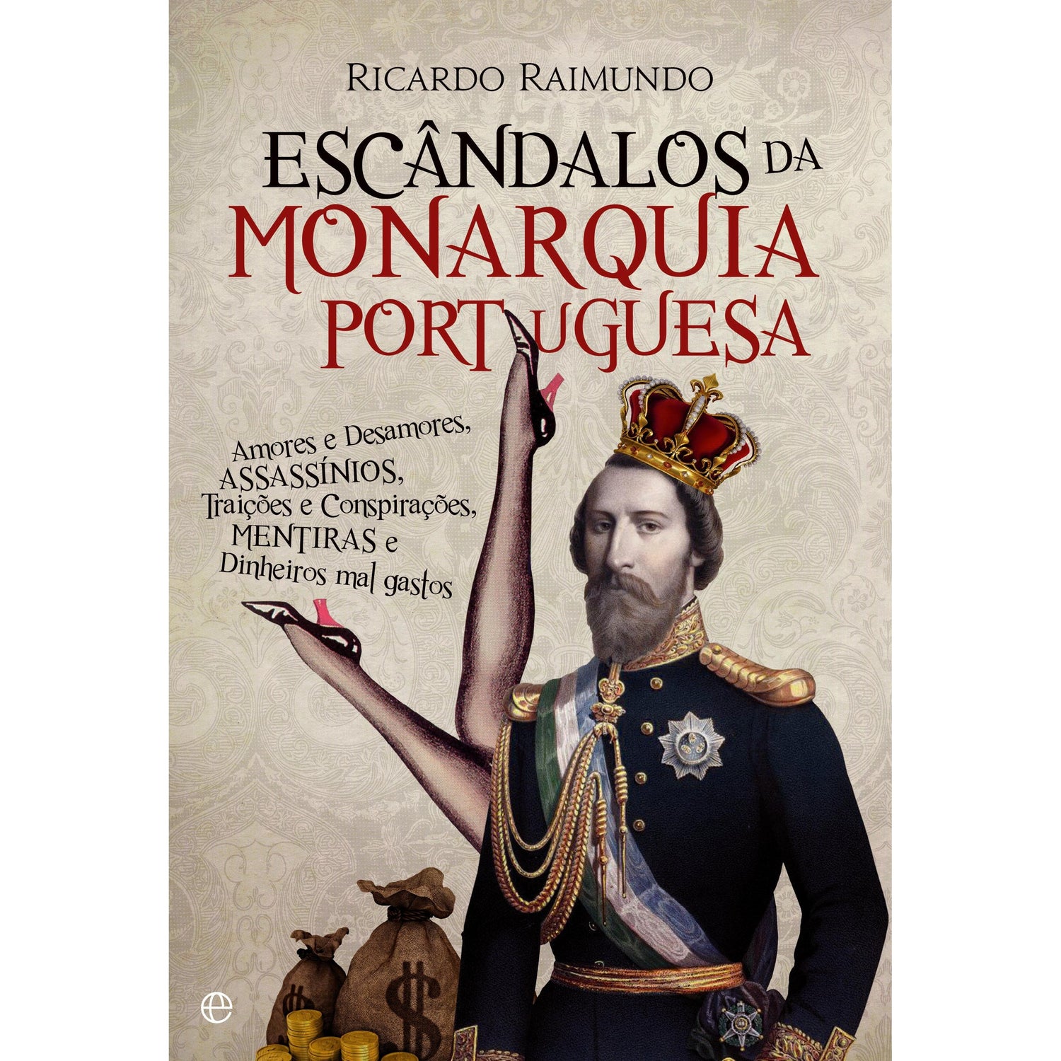 Escândalos da Monarquia Portuguesa de Ricardo Raimundo