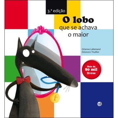O Lobo que se Achava o Maior de Orianne Lallemand
