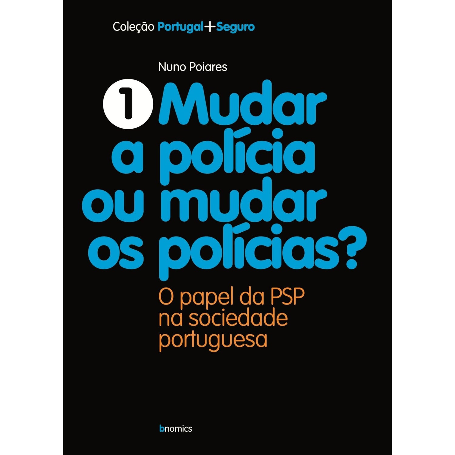 Mudar a Polícia ou Mudar os Polícias de Nuno Poiares