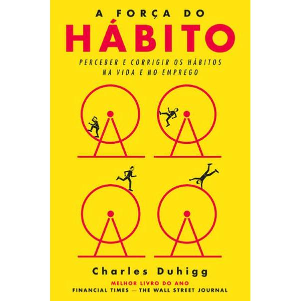 A Força do Hábito  de Charles Duhigg   Perceber e Corrigir os Hábitos na Vida e no Emprego