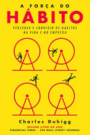 A Força do Hábito  de Charles Duhigg   Perceber e Corrigir os Hábitos na Vida e no Emprego