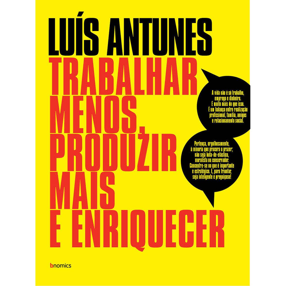 Trabalhar Menos, Produzir Mais e Enriquecer de Luís Antunes