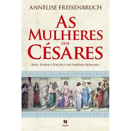 As Mulheres dos Césares de Annelise Freisenbruch