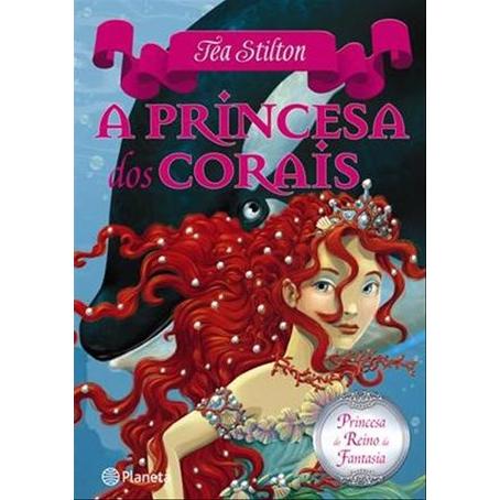 Princesas do Reino da Fantasia Nº 2 - A Princesa dos Corais de Tea Stilton
