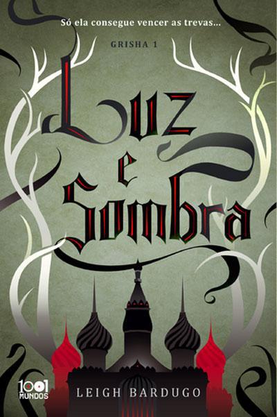 Shadow And Bone - Luz e Sombra de Leigh Bardugo