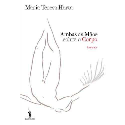 Ambas as Mãos Sobre o Corpo de Maria Teresa Horta
