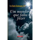 Um Mundo Que Falta Fazer de Frei Bento Domingues