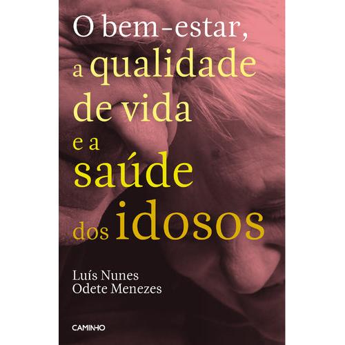 O Bem-estar, a Qualidade de Vida e a Saúde dos Idosos de Odete Menezes