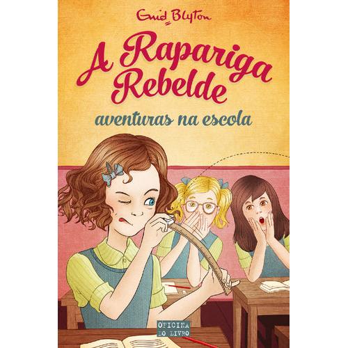 A Rapariga Rebelde - Aventuras na Escola de Enid Blyton