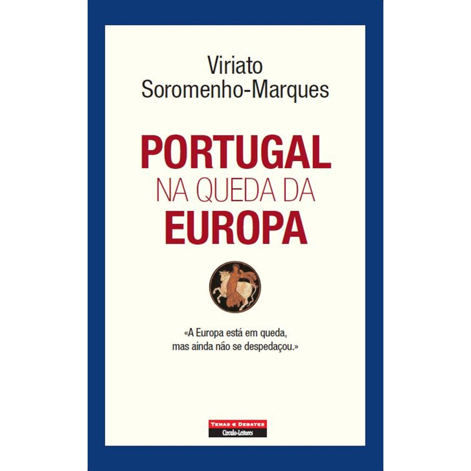 Portugal na Queda da Europa de Viriato Soromenho-Marques
