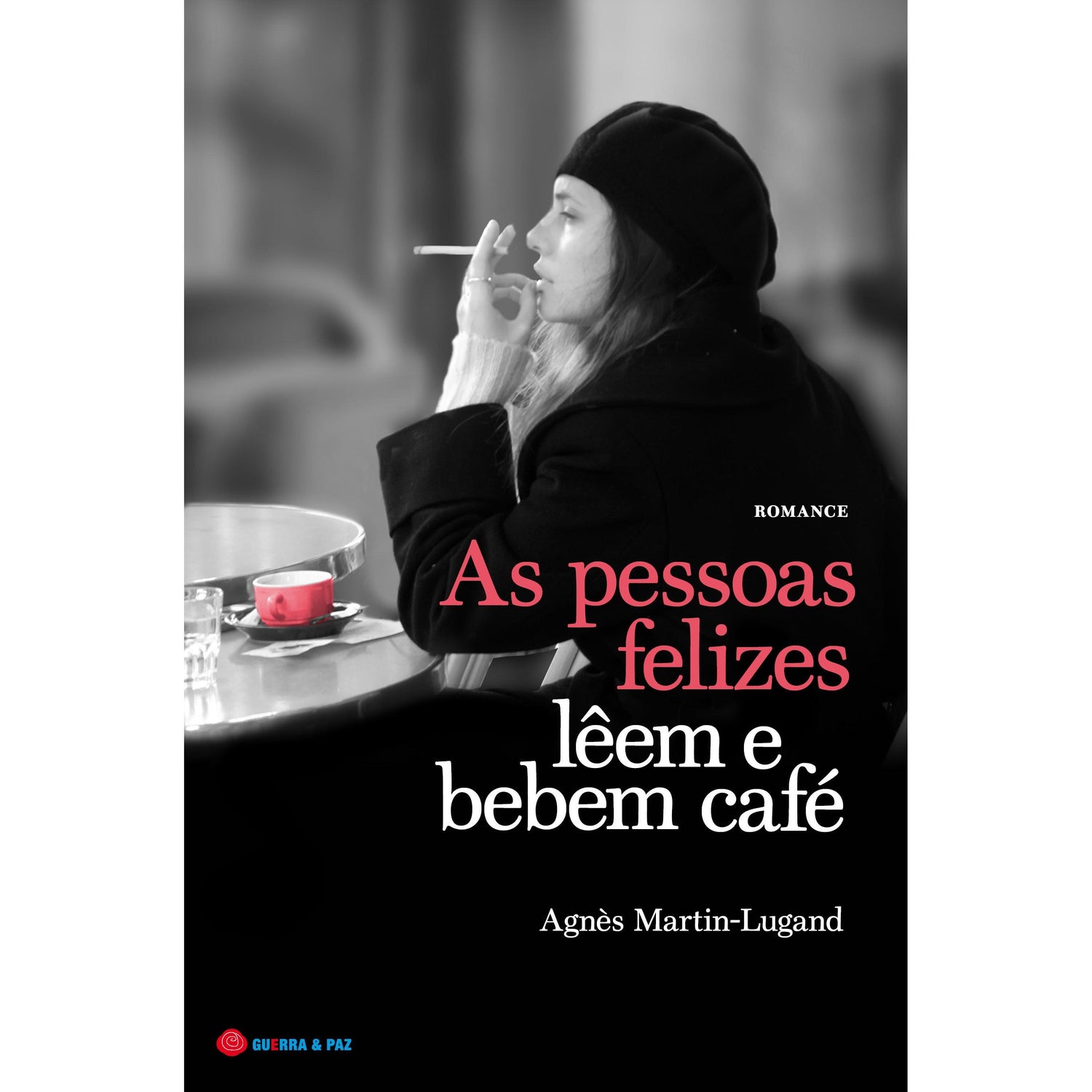 As Pessoas Felizes Lêem e Bebem Café de Agnès Martin-Lugand