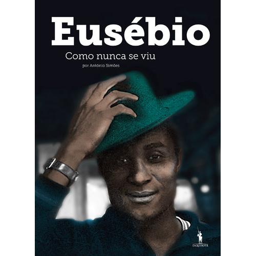 Eusébio como Nunca se Viu de António Simões