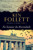 No Limiar da Eternidade de Ken Follett - Trilogia o Século - Livro 3